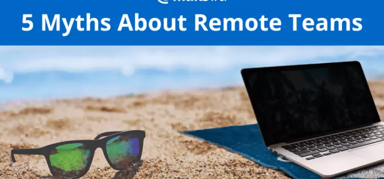 5 Remote Work Myths We Should Finally Relinquish