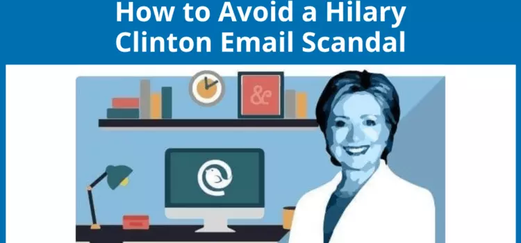 Avoid Clinton’s Email Pitfalls