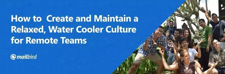 Creating & Maintaining a Relaxed Culture for Remote Teams