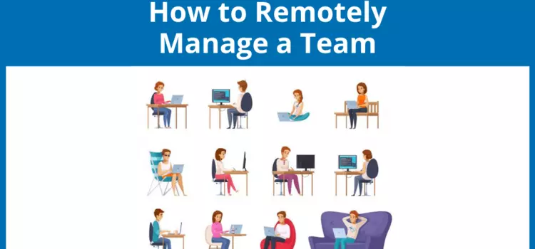 Quick Tips to Help Remotely Manage a Team