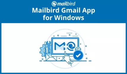 Mailbird Gmail App for Windows: The Better Way in 2025