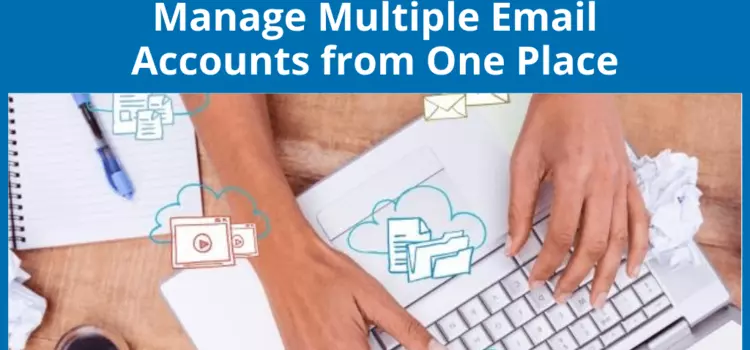 La guida definitiva per la gestione di account di posta elettronica multipli