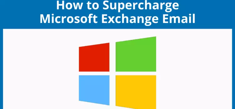 How to Supercharge Microsoft Exchange Email [Guide]