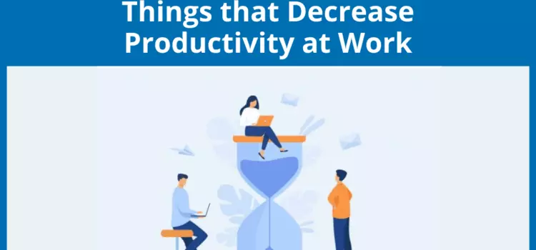 13 Things That Decrease Productivity in the Workplace