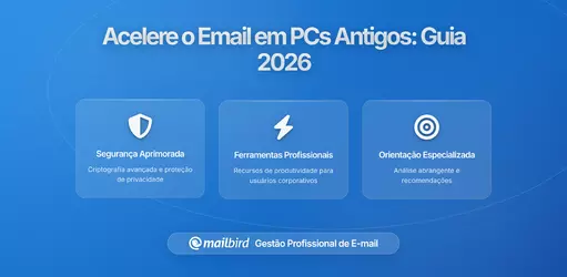 Como Acelerar o Email em Computadores Antigos: Guia de Otimização de Performance 2026