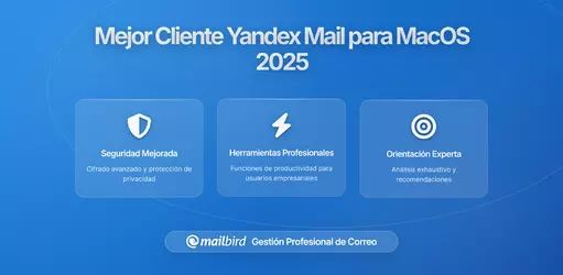 Guía Completa de Yandex Mail en MacOS en 2026: Encuentra la Mejor Solución de Correo Electrónico para Escritorio