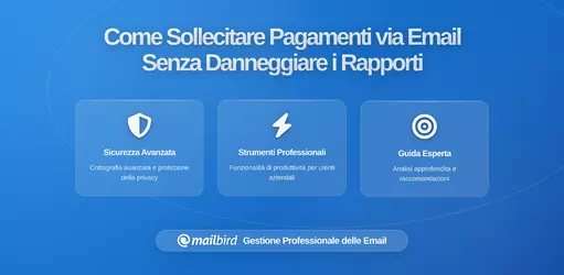 Come Sollecitare un Pagamento via Email Senza Danneggiare le Relazioni con i Clienti