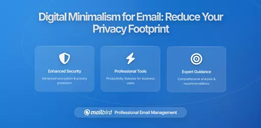 Digital Minimalism for Your Inbox: Reducing Your Email Footprint for Better Privacy