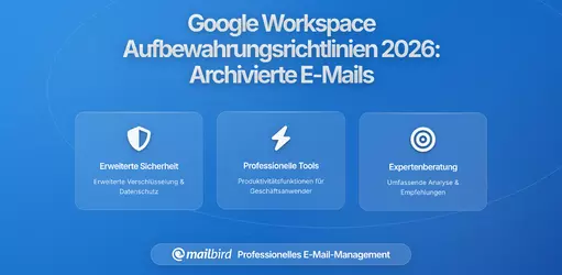 Wie die neuen Aufbewahrungsrichtlinien von Google Workspace Ihre archivierten Nachrichten beeinflussen: Was Sie 2026 wissen müssen