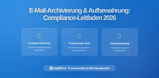 Email-Archivierung und Aufbewahrungsregeln: Wie Compliance-Anforderungen die Entscheidungen bei E-Mail-Clients für regulierte Branchen beeinflussen