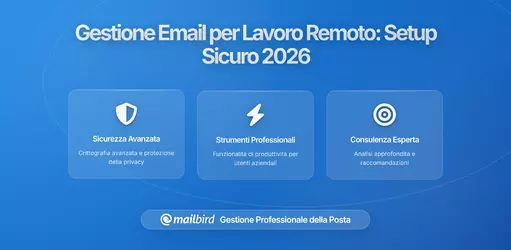 Gestione Email per Lavoratori Remoti: Configurazione Sicura e Best Practice per 2026
