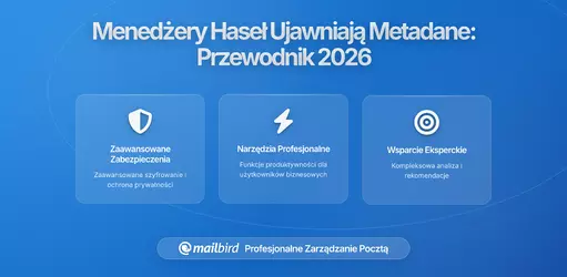 Jak menedżery haseł powiązane z e-mailem mogą ujawniać Twoje metadane i co możesz z tym zrobić