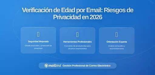 Cómo Tu Dirección de Email Se Ha Convertido en una Herramienta de Verificación de Edad y Qué Significa Para Tu Privacidad