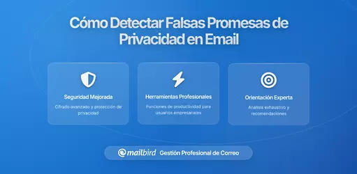 Cómo Detectar Promesas Falsas de Privacidad de los Proveedores de Correo: Guía Completa