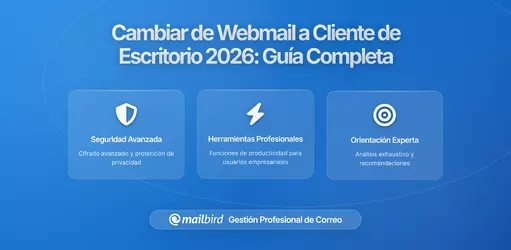 Cómo Cambiar de Webmail a un Cliente de Correo de Escritorio Sin Perder tu Configuración: Guía Completa de Migración