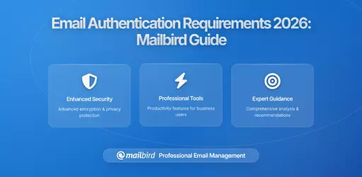 How Email Authentication Requirements Impact Mailbird Users in 2026: What You Need to Know