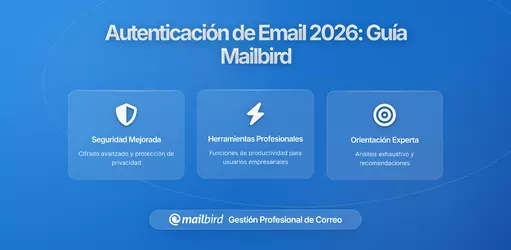 Cómo los Requisitos de Autenticación de Email Afectan a los Usuarios de Mailbird en 2026: Lo Que Necesitas Saber