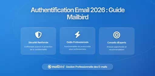 Comment les exigences d'authentification des emails impactent les utilisateurs de Mailbird en 2026 : Ce que vous devez savoir