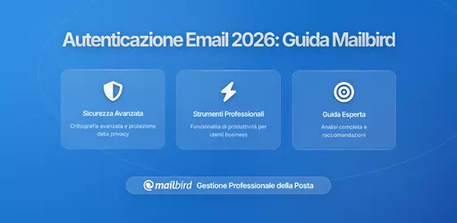 Come i Requisiti di Autenticazione Email Impattano gli Utenti Mailbird nel 2026: Cosa Devi Sapere