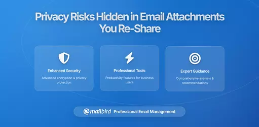 The Privacy Risks Hidden in Email Attachments You Re-Share Frequently