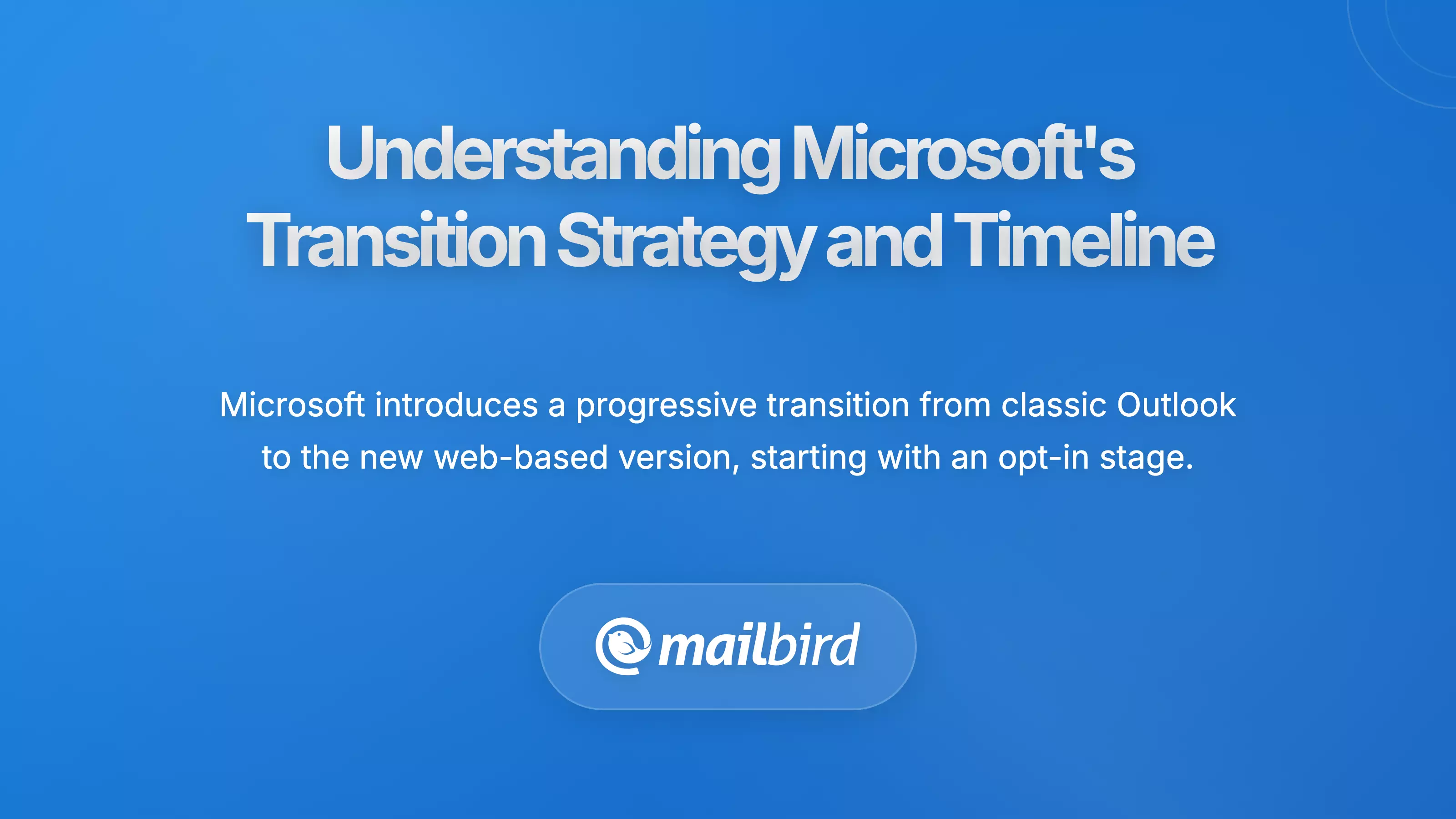 Understanding Microsoft's Transition Strategy and Timeline