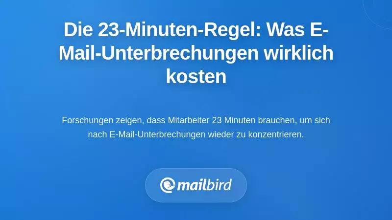 Die 23-Minuten-Regel: Warum Kosten von E-Mail-Unterbrechungen höher sind als Sie denken