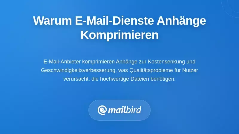 Verstehen, warum E-Mail-Plattformen Ihre Anh&auml;nge komprimieren