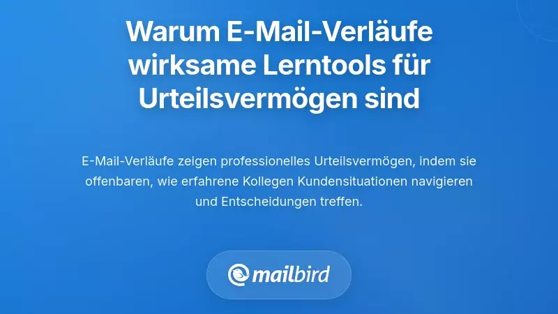Warum E-Mail-Verläufe mächtige Lehrmittel für die Entwicklung von Urteilsvermögen sind
