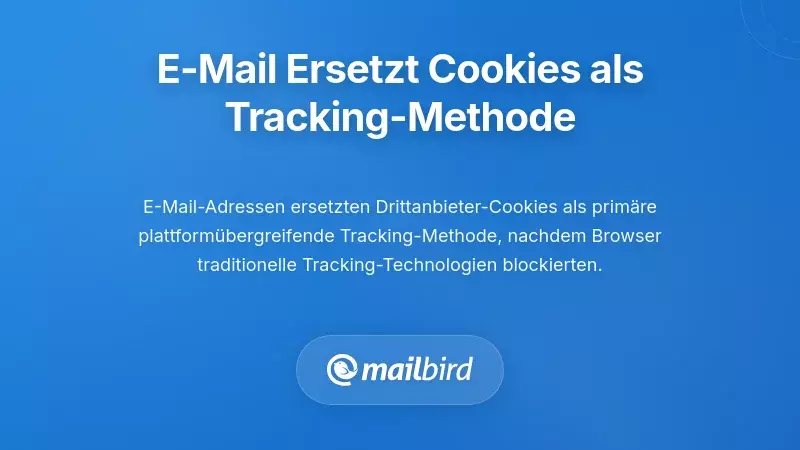 Wie E-Mail Cookies als prim&auml;ren Tracking-Mechanismus ersetzte