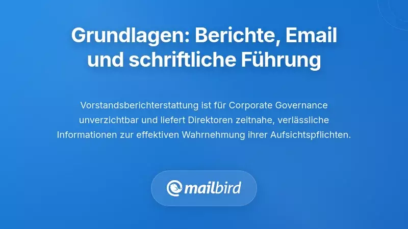Konzeptionelle Grundlagen: Berichterstattung des Vorstands, E-Mail und schriftliche Governance