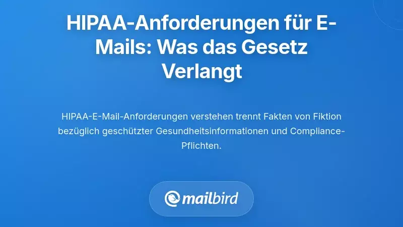 Verstehen der HIPAA-E-Mail-Anforderungen: Was das Gesetz tatsächlich verlangt