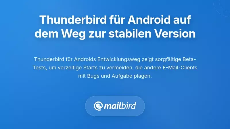 Verstehen der Reise von Thunderbird für Android zur stabilen Version