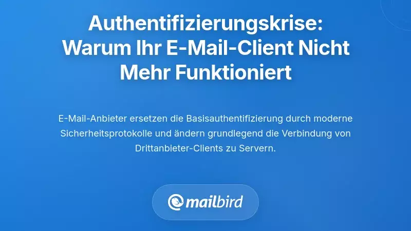 Verstehen der Authentifizierungsproblematik: Warum Ihr E-Mail-Client nicht mehr funktioniert