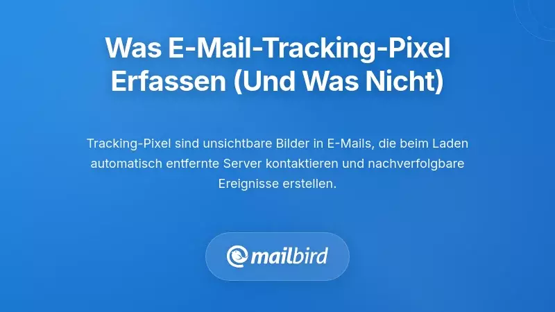 Was E-Mail-Tracking-Pixel tatsächlich überwachen (und was nicht)