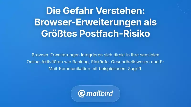 Die Bedrohung verstehen: Warum Browsererweiterungen die gr&ouml;&szlig;te Verwundbarkeit Ihres Posteingangs sind