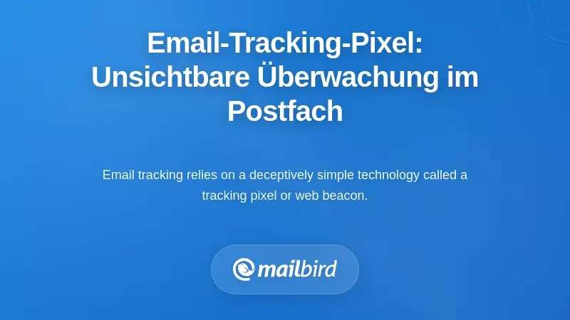 Verstehen von E-Mail-Tracking-Pixeln: Die unsichtbare Überwachung in Ihrem Posteingang