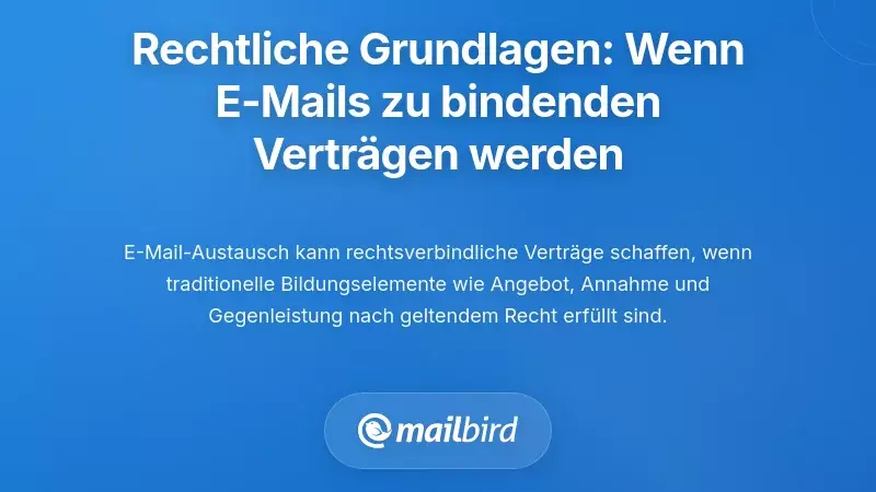 Die rechtlichen Grundlagen: Wenn E-Mail-Kommunikationen verbindliche Verträge werden