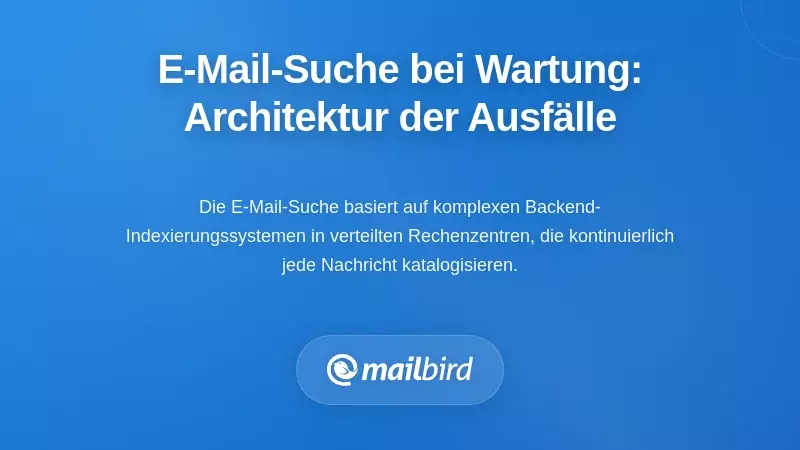Warum E-Mail-Suche während der Wartung fehlschlägt: Die Architektur hinter den Störungen