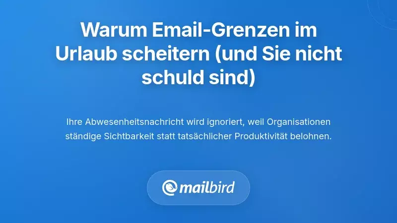 Warum Urlaubs-E-Mail-Grenzen scheitern (und warum das nicht Ihre Schuld ist)