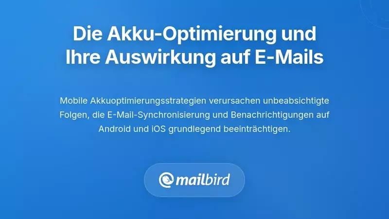 Verstehen der Batterieoptimierungskrise, die Ihre E-Mails betrifft