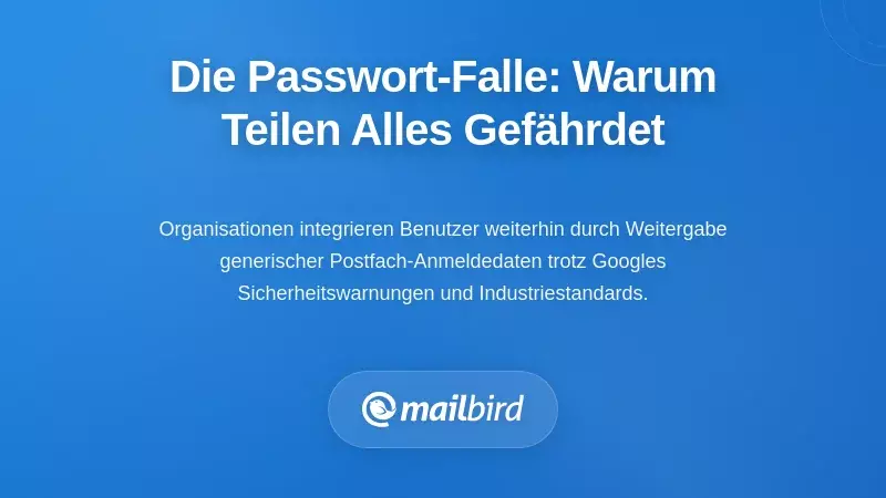 Die Falle der geteilten Zugangsdaten: Warum das Teilen von Passwörtern alles untergräbt