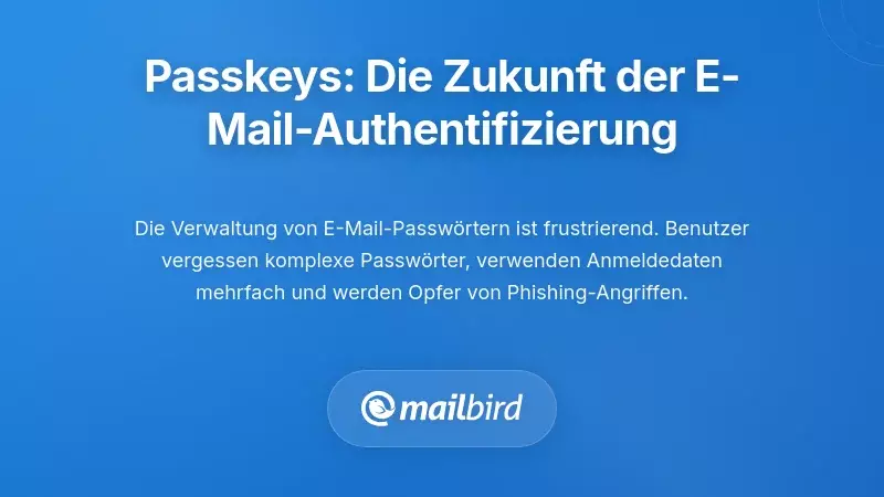 Verst&auml;ndnis von Passkeys: Warum sich die E-Mail-Authentifizierung &auml;ndert