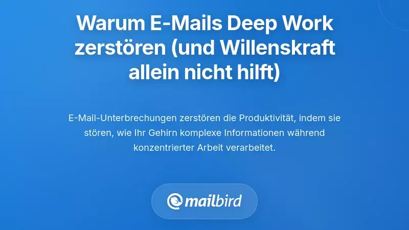 Verstehen, warum E-Mail tiefe Arbeit zerst&ouml;rt (und warum reine Willenskraft das Problem nicht l&ouml;st)