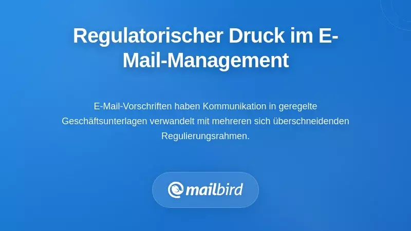 Verstehen des regulatorischen Drucks bei der E-Mail-Verwaltung