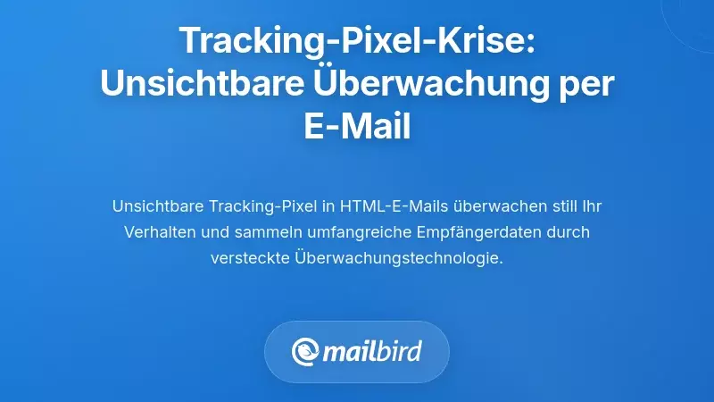 Die Tracking-Pixel-Krise: Unsichtbare Überwachung in jeder E-Mail