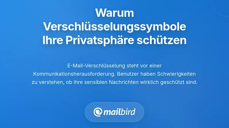 Warum E-Mail-Verschl&uuml;sselungsindikatoren f&uuml;r Ihre Privatsph&auml;re wichtig sind