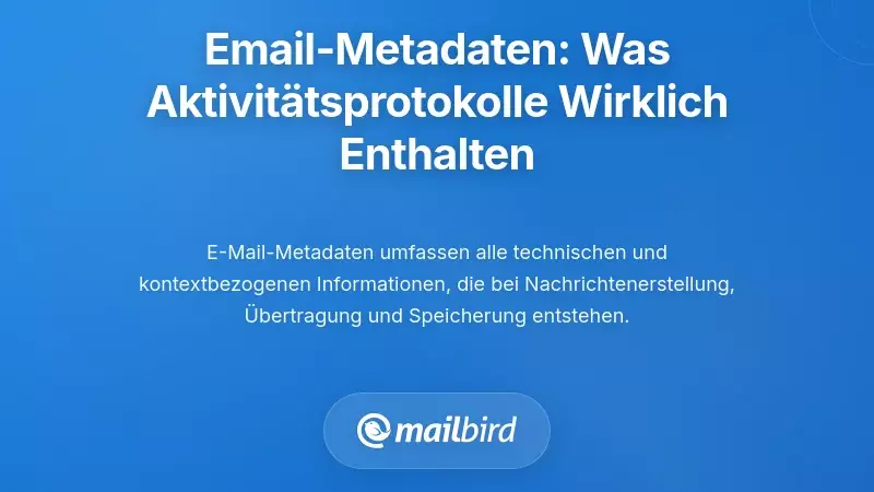 Grundlagen der E-Mail-Metadaten: Verstehen, was E-Mail-Aktivitätsprotokolle tatsächlich enthalten