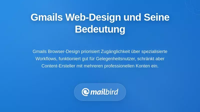 Gmails Web-zentriertes Design verstehen und warum es wichtig ist