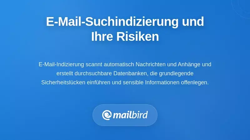 Verstehen der E-Mail-Suchindexierung und ihrer verborgenen Gefahren