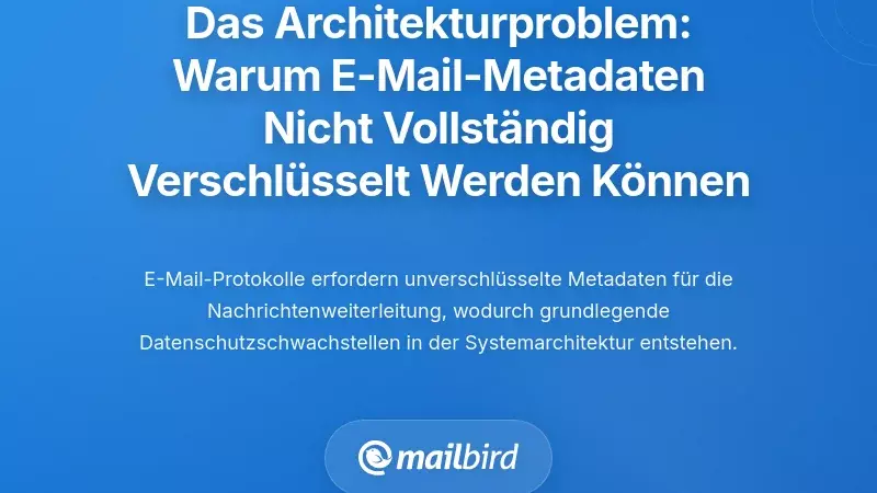 Das grundlegende Architekturproblem: Warum E-Mail-Metadaten nicht vollst&auml;ndig verschl&uuml;sselt werden k&ouml;nnen